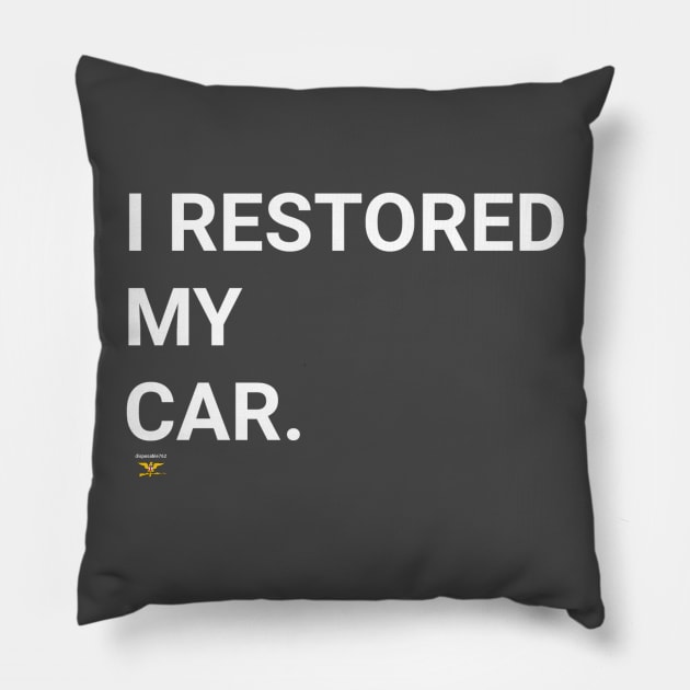 I RESTORED MY CAR Pillow by disposable762