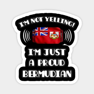 I'm Not Yelling I'm A Proud Bermudian - Gift for Bermudian With Roots From Bermuda Magnet