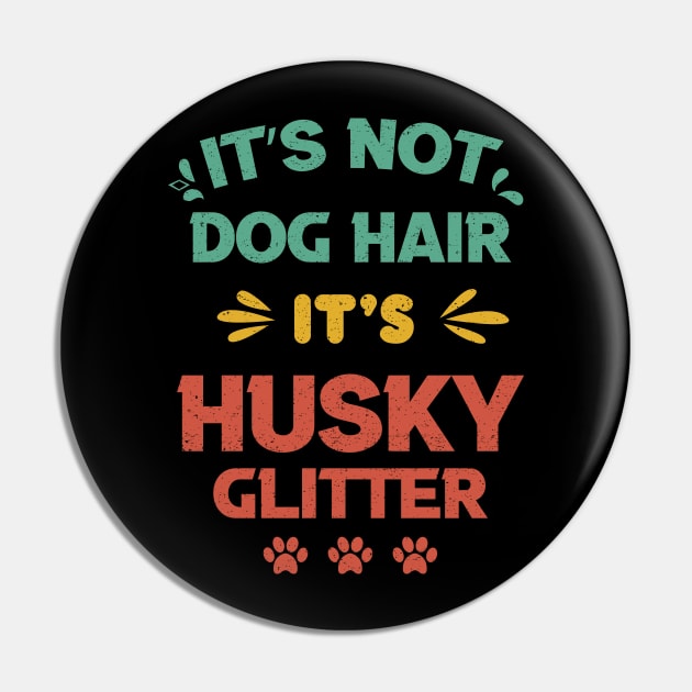 Its Not Dog Hair Its Husky Glitter vintage gift birthday,fathers day mothers day Pin by mezy