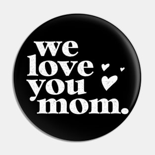 We love you mom Cute Mothers Day Celebration Pin