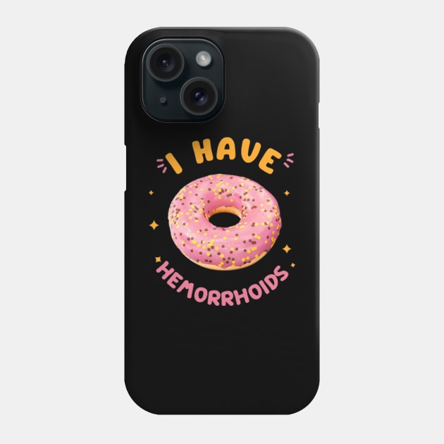 I have hemorrhoids meme t-shirt Phone Case by Marange 