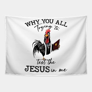 Chicken Why You All Trying To Test The Jesus In Me Tapestry