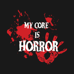 My Core Is Horror T-Shirt