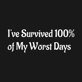 I've Survived 100% of My Worst Days T-Shirt