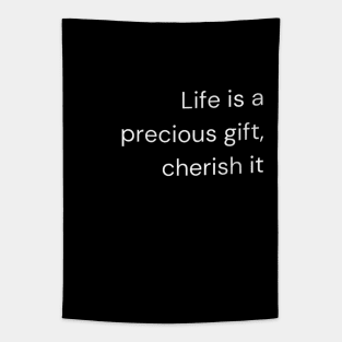 "Life is a precious gift, cherish it" Tapestry