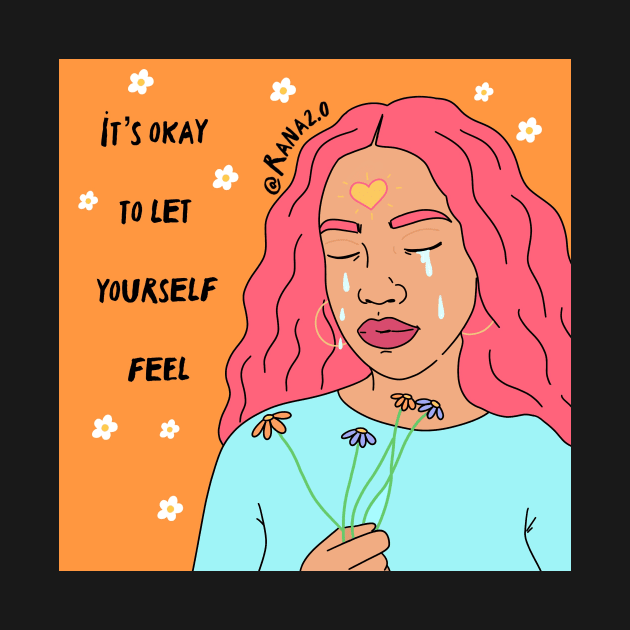 It’s okay to let yourself feel by Ranaawadallah