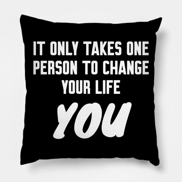 It only takes one person to change your life Pillow by WorkMemes