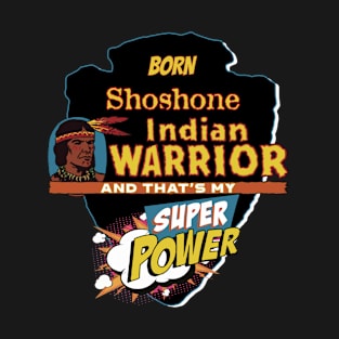 Shoshone Native American Indian Born With Super Power T-Shirt