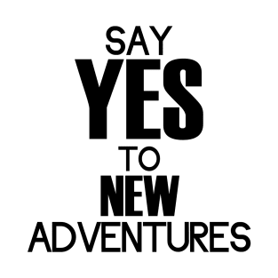 Say yes to adventures T-Shirt