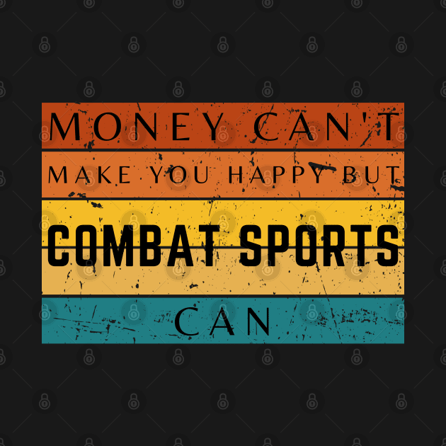 Money Can't Make You Happy But Combat Sports Can by HobbyAndArt