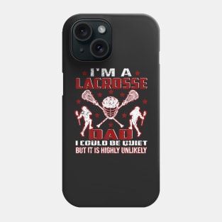 I'm A Lacrosse Dad I Could Be Quiet It Is Highly Unlikely Phone Case