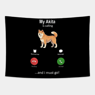 My Akita Is Calling and I must Go Tapestry