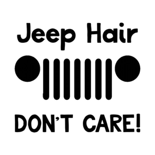 Jeep Hair Don't Care! (black) - Jeep Hair Dont Care - T-Shirt | TeePublic