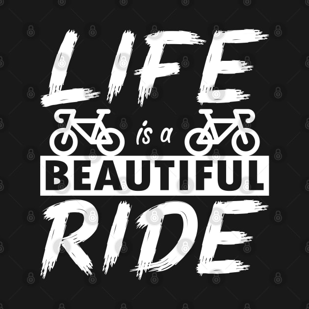 Life is a beautiful ride. Cyclist cycling gift idea by AS Shirts