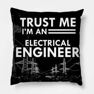 Electrical Engineer - Trust me I'm and electrical engineer Pillow