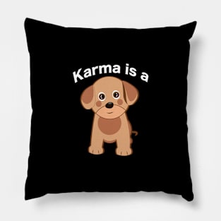 Karma is a dog text with cute dog Pillow