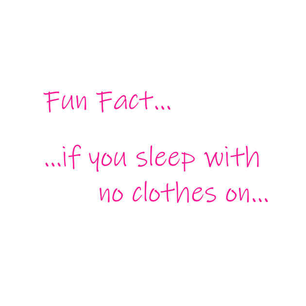 Fun Fact - Sleep No Clothes by DappaSneaks