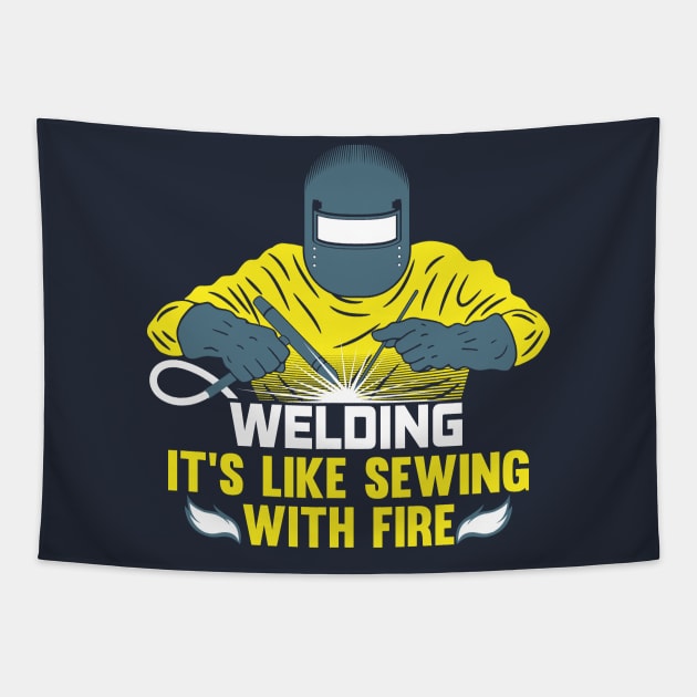 Welding: It's like Sewing with Fire - Funny Welding / Welder Shirts & Gifts Tapestry by Shirtbubble