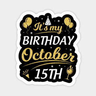 It's My Birthday On October 15th Happy Birthday To Me You Dad Mom Brother Sister Son Daughter Magnet