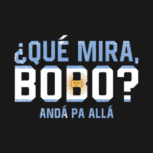 Que Miras Bobo? T-Shirt