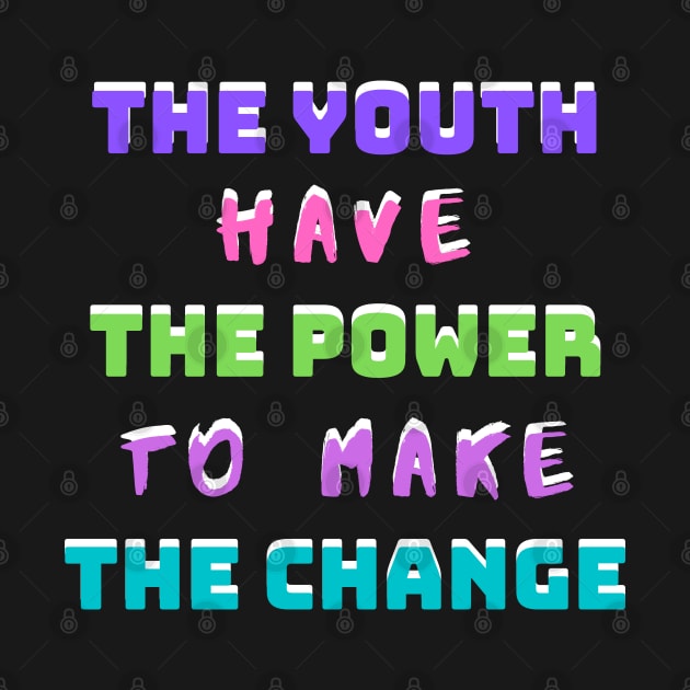 The Youth Have The Power To Make The Change by KoreDemeter14