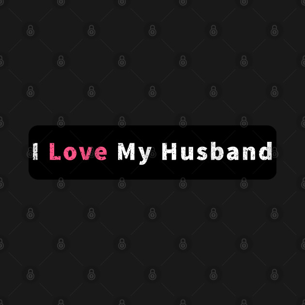 Discover I Love My Husband - I Love My Husband - T-Shirt