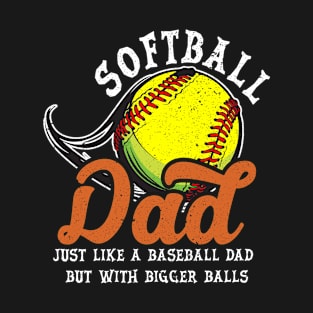 Softball Dad like a baseball dad with bigger Balls Softball T-Shirt