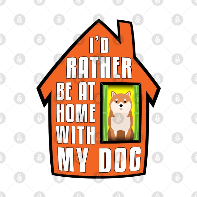Shiba Inu, Rather Be Home With My by Rumble Dog Tees