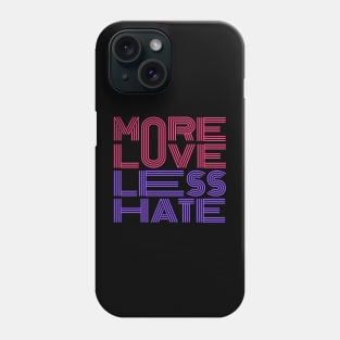 More Love Less Hate Phone Case