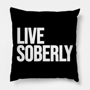 Live Soberly Pillow