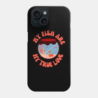 My pet fish our my loves Phone Case