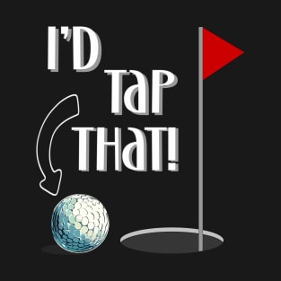 Golfer I'd Tap That Golf Ball Design T-Shirt