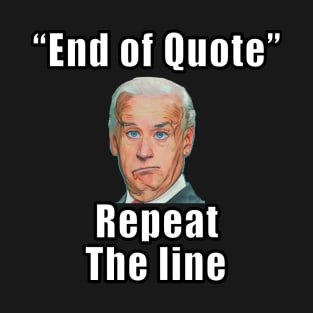 Joe Biden End of quote repeat the line Pro America funny - Anti Joe Biden T-Shirt