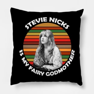 Stevie Nicks Is My Fairy Godmother Pillow