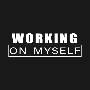 Working on myself T-Shirt