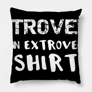 Introvert in an Extrovert Shirt Pillow