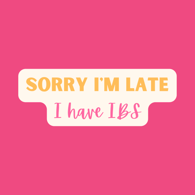 Sorry I'm Late I have IBS by erinrianna1