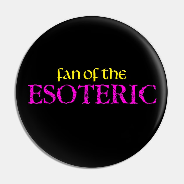 Fan Of The Esoteric Pin by Long Cat Media