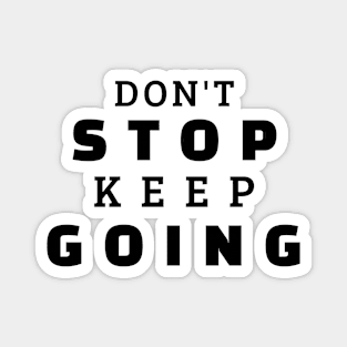 Don't Stop Keep Going Magnet