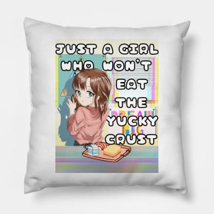 Just A Girl Who Won't Eat The Yucky Crust Pillow