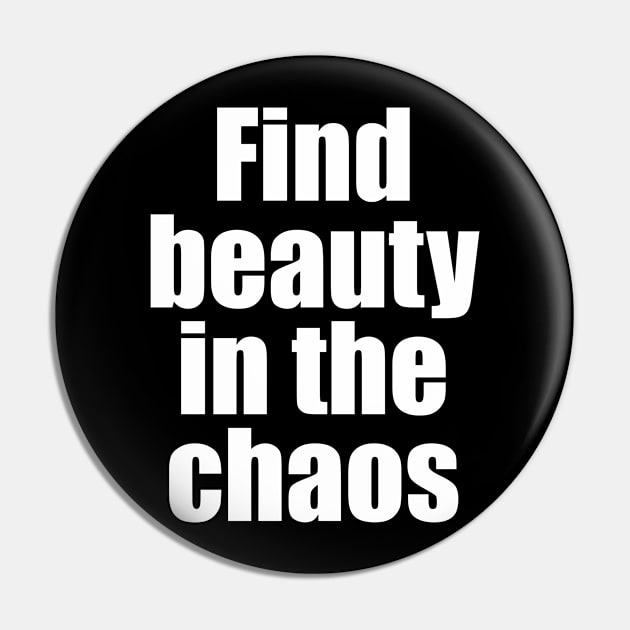 Find beauty in the chaos Pin by Qasim