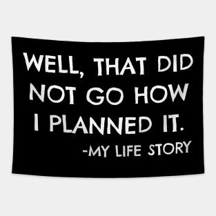 Well That Did Not Go How I Planned It Life Story Funny Gift Tapestry