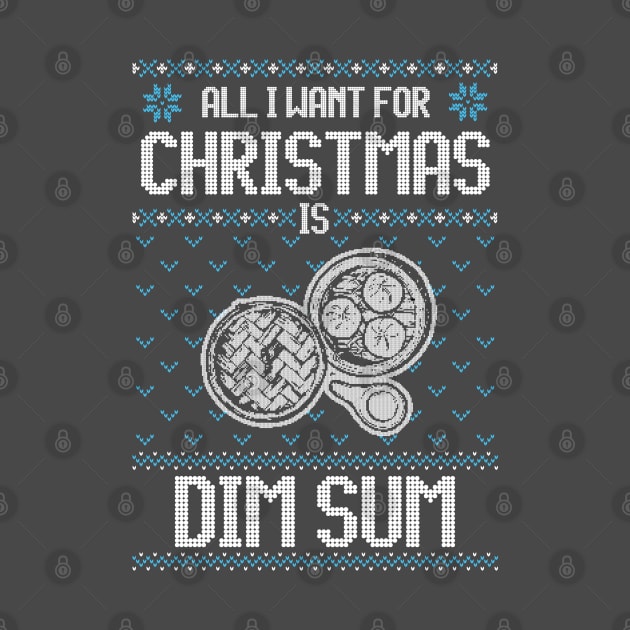 All I Want For Christmas Is Dimsum - Ugly Xmas Sweater For Dimsum Lover by Ugly Christmas Sweater Gift