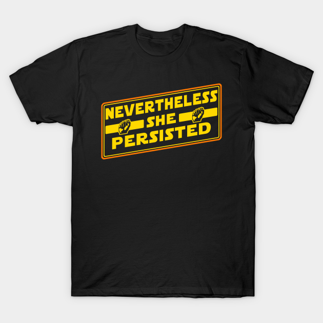 Discover Nevertheless She Persisted in the Galactic Senate - Nevertheless She Persisted - T-Shirt