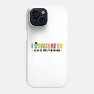 I Graduated Can I Go Back to Bed Now - Funny Design For Graduated Student Phone Case