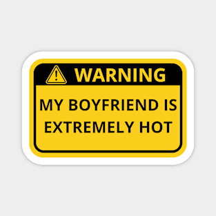 Warning My Boyfriend Is Extremely Hot Sign Magnet