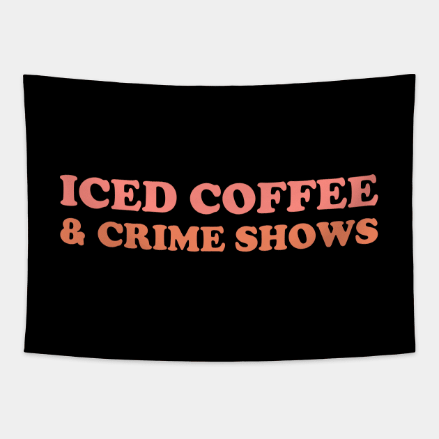 Iced Coffee & Crime Shows Tapestry by YiannisTees