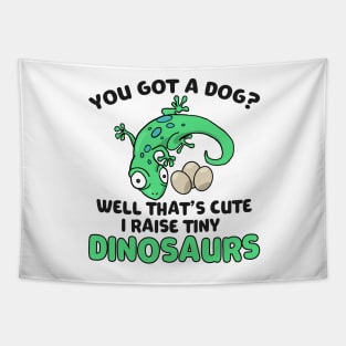 Lizard Gift You Got a Dog? Cute I Raise Tiny Dinos Tapestry