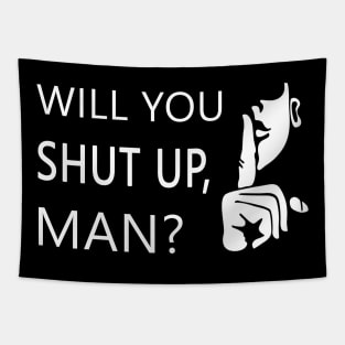 Will you shut up man Tapestry