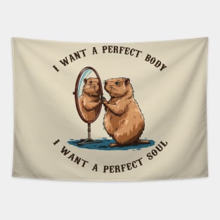 Capybara i want a perfect body i want a perfect soul Tapestry